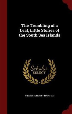 The Trembling of a Leaf; Little Stories of the South Sea Islands - Maugham, William Somerset