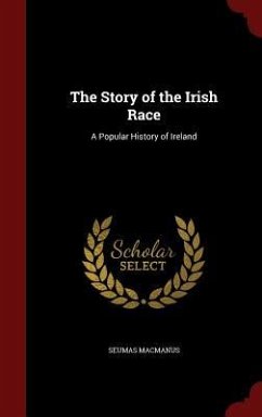The Story of the Irish Race: A Popular History of Ireland - Macmanus, Seumas