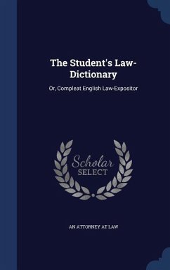 The Student's Law-Dictionary: Or, Compleat English Law-Expositor - Law, An Attorney At