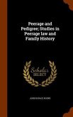 Peerage and Pedigree; Studies in Peerage law and Family History