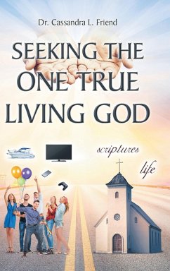 Seeking The One True Living God - Friend, Cassandra L.