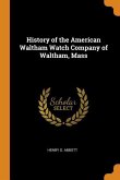 History of the American Waltham Watch Company of Waltham, Mass