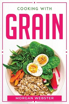 COOKING WITH GRAIN - Morgan Webster