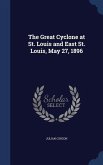 The Great Cyclone at St. Louis and East St. Louis, May 27, 1896