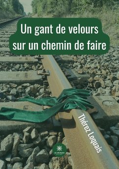 Un gant de velours sur un chemin de faire - Thérez Loquais