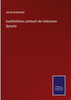 Ausführliches Lehrbuch der türkischen Sprache - Goldenthal, Jacob