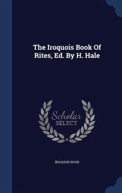 The Iroquois Book Of Rites, Ed. By H. Hale - Book, Iroquois