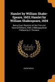 Hamlet by William Shake-Speare, 1603; Hamlet by William Shakespeare, 1604: Being Exact Reprints of the First and Second Editions, With a Bibliographic