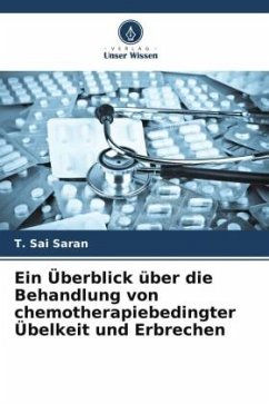 Ein Überblick über die Behandlung von chemotherapiebedingter Übelkeit und Erbrechen - Saran, T. Sai