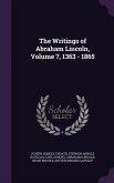 The Writings of Abraham Lincoln, Volume 7, 1363 - 1865
