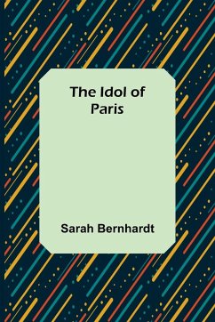 The Idol of Paris - Bernhardt, Sarah