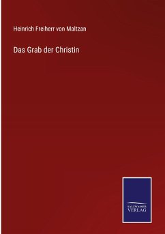 Das Grab der Christin - Maltzan, Heinrich Freiherr Von