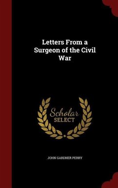 Letters From a Surgeon of the Civil War - Perry, John Gardner