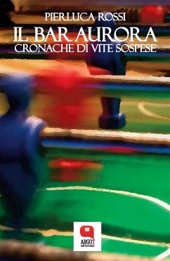 Il bar Aurora. Cronache di vite sospese (eBook, ePUB) - Rossi, Pierluca