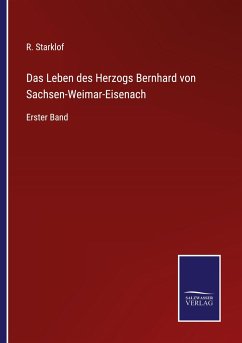 Das Leben des Herzogs Bernhard von Sachsen-Weimar-Eisenach - Starklof, R.