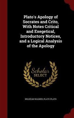 Plato's Apology of Socrates and Crito, With Notes Critical and Exegetical, Introductory Notices, and a Logical Analysis of the Apology - Wagner, Wilhelm; Plato