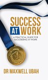 Success@Work: A Practical Guide for Succeeding at Work