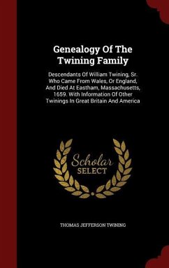 Genealogy Of The Twining Family: Descendants Of William Twining, Sr. Who Came From Wales, Or England, And Died At Eastham, Massachusetts, 1659. With I - Twining, Thomas Jefferson