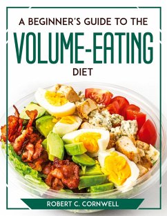 A Beginner's Guide to the Volume-Eating Diet - Robert C. Cornwell