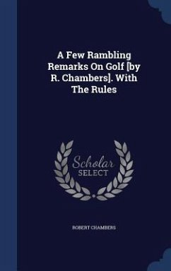 A Few Rambling Remarks On Golf [by R. Chambers]. With The Rules - Chambers, Robert