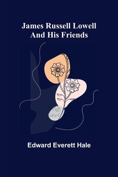 James Russell Lowell and His Friends - Everett Hale, Edward