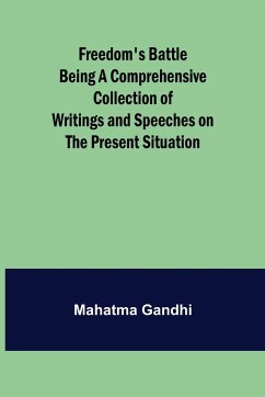 Freedom's Battle Being a Comprehensive Collection of Writings and Speeches on the Present Situation - Gandhi, Mahatma
