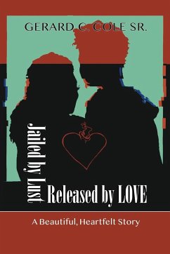 Jailed by Lust - Released by Love - Cole, Sr. Gerard C.