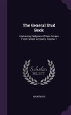 The General Stud Book: Containing Pedigrees Of Race Horses From Earliest Accounts, Volume 7