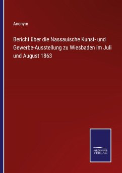 Bericht über die Nassauische Kunst- und Gewerbe-Ausstellung zu Wiesbaden im Juli und August 1863 - Anonym