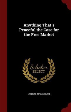 Anything That´s Peaceful the Case for the Free Market - Read, Leonard Edward