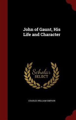 John of Gaunt, His Life and Character - Empson, Charles William