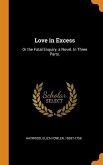 Love in Excess: Or the Fatal Enquiry, a Novel. In Three Parts.