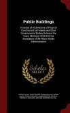 Public Buildings: A Survey of Architecture of Projects Constructed by Federal and Other Governmental Bodies Between the Years 1933 and 1