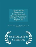 Construction Equipment: Ownership and Operating Expense Schedule, Volume 7, Region VII - Scholar's Choice Edition