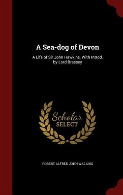 A Sea-dog of Devon: A Life of Sir John Hawkins. With Introd. by Lord Brassey - Walling, Robert Alfred John