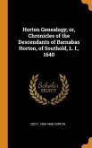Horton Genealogy; or, Chronicles of the Descendants of Barnabas Horton, of Southold, L. I., 1640