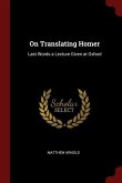 On Translating Homer: Last Words a Lecture Given at Oxford