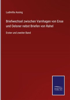 Briefwechsel zwischen Varnhagen von Ense und Oelsner nebst Briefen von Rahel - Assing, Ludmilla