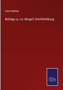 Beiträge zu J.A. Bengel's Schrifterklärung - Wächter, Oscar