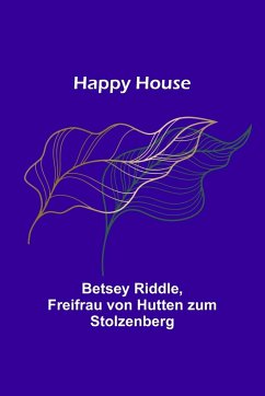 Happy House - Riddle, Betsey; Hutten zum Stolzenberg, Freifrau von
