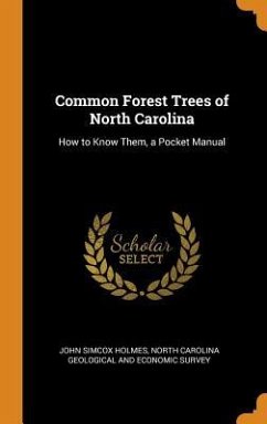 Common Forest Trees of North Carolina: How to Know Them, a Pocket Manual - Holmes, John Simcox