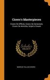 Cicero's Masterpieces: Cicero De Officiis, Cicero De Senectute, Cicero De Amicitia, Scipio's Dream