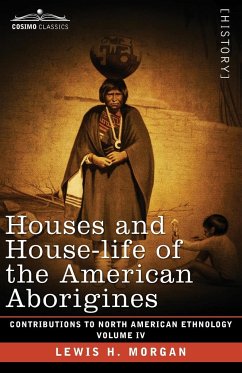 Houses and House-Life of the American Aborigines - Morgan, Lewis H.; Gibbs, George