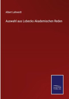 Auswahl aus Lobecks Akademischen Reden - Lehnerdt, Albert