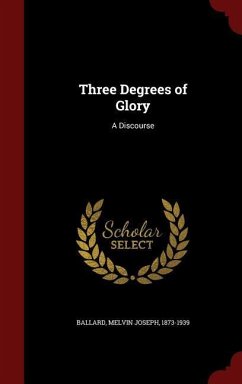 Three Degrees of Glory: A Discourse - Ballard, Melvin Joseph