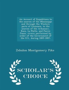 An Account of Expeditions to the sources of the Mississippi and through the Western parts of Louisiana, to the sources of the Arkansaw, Kans, La Platt - Pike, Zebulon Montgomery