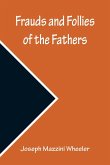 Frauds and Follies of the Fathers, A Review of the Worth of their Testimony to the Four Gospels