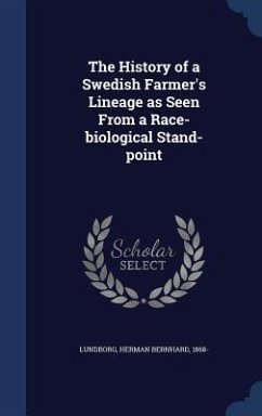 The History of a Swedish Farmer's Lineage as Seen From a Race-biological Stand-point - Lundborg, Herman Bernhard