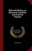 Malt and Malting. an Historical, Scientific, and Practical Treatise