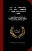 The Life, Experience, And Gospel Labors Of The Rt. Rev. Richard Allen: To Which Is Annexed, The Rise And Progress Of The African Methodist Episcopal C